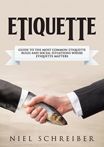 Descargar Etiquette: A Guide to the Most Common Etiquette Rules and Social Situations where Etiquette Matters (The Modern Ladies & Gentleman Book 4) (English Edition) pdf, epub, ebook