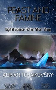 Descargar Feast and Famine: Digital Science Fiction Short Story (Ctrl Alt Delight) (English Edition) pdf, epub, ebook