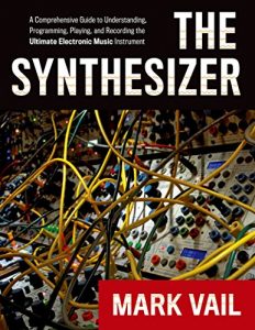 Descargar The Synthesizer: A Comprehensive Guide to Understanding, Programming, Playing, and Recording the Ultimate Electronic Music Instrument pdf, epub, ebook