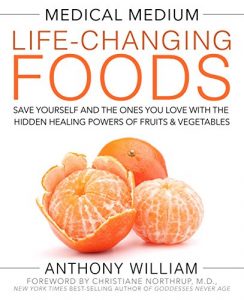 Descargar Medical Medium Life-Changing Foods: Save Yourself and the Ones You Love with the Hidden Healing Powers of Fruits & Vegetables pdf, epub, ebook