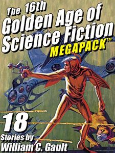 Descargar The 16th Golden Age of Science Fiction MEGAPACK ®: 18 Stories by William C. Gault pdf, epub, ebook