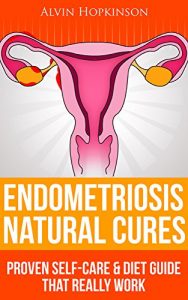 Descargar Endometriosis Natural Cures: Proven Self-Care Guide & Diet That Really Work (Top Rated 30-min Series) (English Edition) pdf, epub, ebook