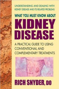 Descargar What You Must Know About Kidney Disease: A Practical Guide to Using Conventional and Complementary Treatments pdf, epub, ebook