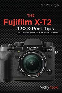 Descargar The Fujifilm X-T2: 120 X-Pert Tips to Get the Most Out of Your Camera pdf, epub, ebook