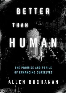 Descargar Better than Human: The Promise and Perils of Enhancing Ourselves (Philosophy in Action) pdf, epub, ebook