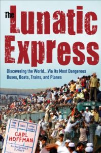 Descargar The Lunatic Express: Discovering the World . . . via Its Most Dangerous Buses, Boats, Trains, and Planes pdf, epub, ebook