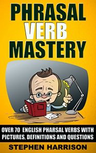 Descargar Phrasal Verb Mastery: Over 70 English Phrasal Verbs with Pictures, Definitions and Questions (English Edition) pdf, epub, ebook