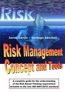 Descargar Risk Management Concept and Tools: A complete guide for the understanding of the Risk Based Thinking requirement included on the new ISO 9001:2015 standard (English Edition) pdf, epub, ebook