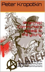 Descargar Anarchist Communist’s appeal to the young.: Eight writings on libertarian communism (aka anarcho-communism) (English Edition) pdf, epub, ebook