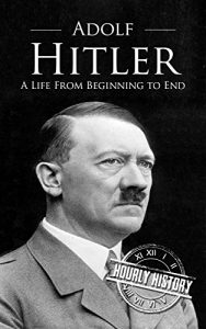 Descargar Adolf Hitler: A Life From Beginning to End (English Edition) pdf, epub, ebook