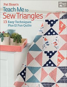 Descargar Pat Sloan’s Teach Me to Sew Triangles: 13 Easy Techniques Plus 12 Fun Quilts pdf, epub, ebook