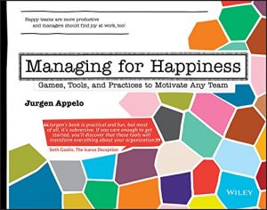 Descargar Managing for Happiness: Games, Tools, and Practices to Motivate Any Team pdf, epub, ebook