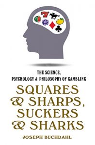 Descargar Squares & Sharps, Suckers & Sharks: The Science, Psychology & Philosophy of Gambling pdf, epub, ebook