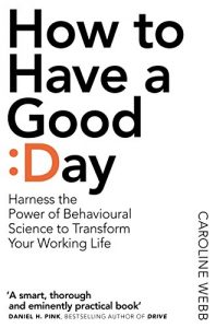 Descargar How To Have A Good Day: Harness the Power of Behavioural Science to Transform Your Working Life (English Edition) pdf, epub, ebook