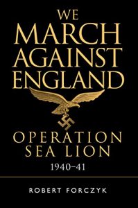 Descargar We March Against England: Operation Sea Lion, 1940-41 pdf, epub, ebook