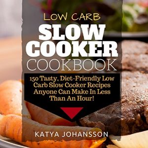 Descargar Low Carb Slow Cooker Cookbook: 150 Tasty, Diet-Friendly Low Carb Slow Cooker Recipes Anyone Can Make In Less Than An Hour! (English Edition) pdf, epub, ebook
