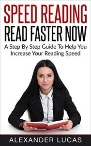 Descargar Speed Reading: Read Faster Now: A Step By Step Guide To Help You Increase Your Reading Speed (English Edition) pdf, epub, ebook
