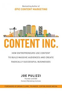 Descargar Content Inc.: How Entrepreneurs Use Content to Build Massive Audiences and Create Radically  Successful Businesses pdf, epub, ebook