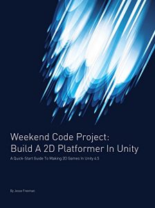Descargar Build A 2D Platformer In Unity: A Quick-Start Guide to Making 2D Games in Unity 4.5 (Weekend Code Project) (English Edition) pdf, epub, ebook