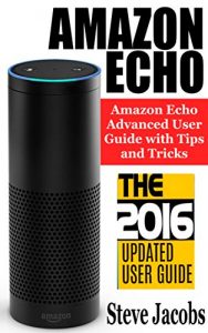 Descargar Amazon Echo: 2016 – The Ultimate Guide to Learn Amazon Echo In No Time (Amazon Echo, Alexa Skills Kit, smart devices, digital services, digital media,) … device, guide Book 7) (English Edition) pdf, epub, ebook