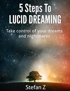Descargar 5 Steps To Lucid Dreaming: Take Control Of Your Dreams And Nightmares (English Edition) pdf, epub, ebook