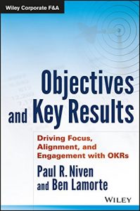 Descargar Objectives and Key Results: Driving Focus, Alignment, and Engagement with OKRs (Wiley Corporate F&A) pdf, epub, ebook