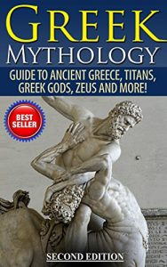 Descargar Greek Mythology: Guide To Ancient Greece, Titans, Greek Gods, Zeus and More! (Viking Mythology, Hercules, Ancient Civilizations) (English Edition) pdf, epub, ebook