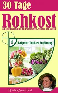 Descargar 30 Tage Rohkost: Ein Selbstexperiment mit frischem Obst, Gemüse und Nüssen (Ratgeber Rohkost Ernährung 1) (German Edition) pdf, epub, ebook