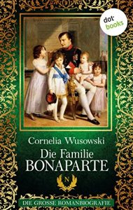 Descargar Die Familie Bonaparte: Die große Romanbiografie pdf, epub, ebook