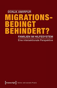 Descargar Migrationsbedingt behindert?: Familien im Hilfesystem. Eine intersektionale Perspektive (Kultur und soziale Praxis) (German Edition) pdf, epub, ebook