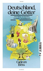 Descargar Deutschland, deine Götter: Eine Reise zu Kirchen, Tempeln, Hexenhäusern (German Edition) pdf, epub, ebook