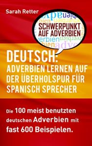 Descargar DEUTSCH: ADVERBIEN LERNEN AUF DER ÜBERHOLSPUR FÜR SPANISCH-SPRECHER-: Die 100 meist benutzten deutschen Adverbien mit 600 Beispielsätzen (German Edition) pdf, epub, ebook