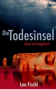 Descargar Die Todesinsel NEU: Mord auf Helgoland (Ein Nordsee-Krimi und Ostfriesen-Krimi) (Leo-Fischl-Krimis 2) (German Edition) pdf, epub, ebook