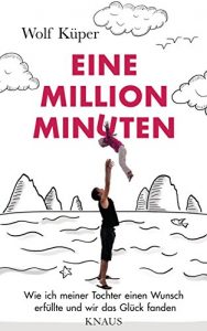 Descargar Eine Million Minuten: Wie ich meiner Tochter einen Wunsch erfüllte und wir das Glück fanden (German Edition) pdf, epub, ebook