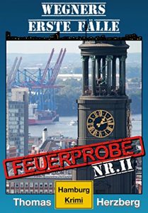 Descargar Feuerprobe: Wegners erste Fälle (2. Teil): Hamburg Krimi pdf, epub, ebook