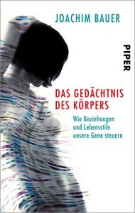 Descargar Das Gedächtnis des Körpers: Wie Beziehungen und Lebensstile unsere Gene steuern (German Edition) pdf, epub, ebook