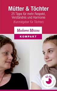 Descargar Mütter & Töchter: 25 Tipps für mehr Respekt, Verständnis und Harmonie (Kurzratgeber für Töchter) (German Edition) pdf, epub, ebook