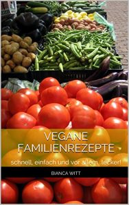 Descargar Vegane Familienrezepte: schnell, einfach und vor allem…lecker! (German Edition) pdf, epub, ebook