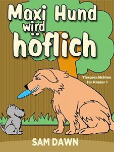 Descargar Kinderbücher: Max Hund wird höflich: Kinderbücher ab 2 – 8 jahre (Gutenachtgeschichten, Gute-Nacht-Geschichten, Deutsch Kinder Buch, Märchen, Vorlesegeschichten … für Kinder 1) (German Edition) pdf, epub, ebook