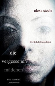 Descargar Die vergessenen Mädchen (Ein Bella DeFranco Krimi): Buch 1 der Serie “Vorortmorde” (German Edition) pdf, epub, ebook