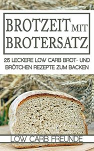 Descargar Brotzeit mit Brotersatz: 25 leckere Low Carb Brot und Brötchen Rezepte zum Backen (Low Carb Freunde 6) (German Edition) pdf, epub, ebook