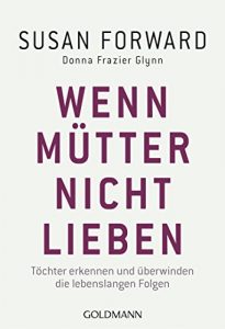 Descargar Wenn Mütter nicht lieben: Töchter erkennen und überwinden die lebenslangen Folgen (German Edition) pdf, epub, ebook