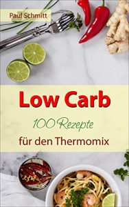 Descargar Low Carb: 100 Rezepte für den Thermomix: Abnehmen ohne Kohlenhydrate (German Edition) pdf, epub, ebook