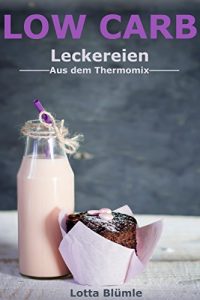 Descargar REZEPTE FÜR DEN THERMOMIX / LOW CARB: Leckereien aus dem Thermomix (Thermomix Rezepte, Low Carb, Backen, Muffins, Kuchen, Torten, Diät, Dessert) (German Edition) pdf, epub, ebook