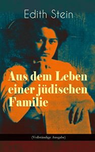 Descargar Aus dem Leben einer jüdischen Familie (Vollständige Ausgabe): Memoiren der deutschen Philosophin und Frauenrechtlerin jüdischer Herkunft – katholisch konvertierte, … und Märtyrin der Kirche (German Edition) pdf, epub, ebook