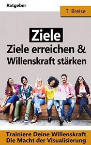 Descargar ZIELE: Ziele erreichen und Willenskraft stärken – Trainiere Deine Willenskraft – Die Macht der Visualisierung (German Edition) pdf, epub, ebook