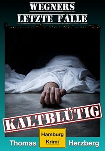 Descargar Kaltblütig (Wegners letzte Fälle): Hamburg Krimi (German Edition) pdf, epub, ebook