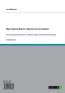 Descargar Über Antonio Bueros “Historia de una escalera”: Eine frustrierte Generation – Enttäuschungen und Desillusionierungen pdf, epub, ebook