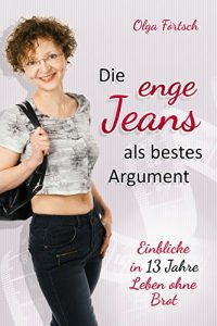 Descargar Die enge Jeans als bestes Argument: Einblicke in 13 Jahre Leben ohne Brot (German Edition) pdf, epub, ebook