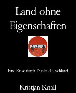 Descargar Land ohne Eigenschaften: Eine Reise durch Dunkeldeutschland (German Edition) pdf, epub, ebook